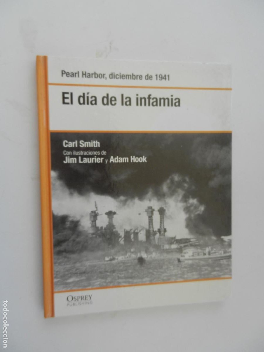 Libros de segunda mano: EL D&Iacute;A DE LA INFAMIA - PEARL HARBOR, DICIEMBRE 1941 - CARL SMITH - OSPREY/RBA 2007.