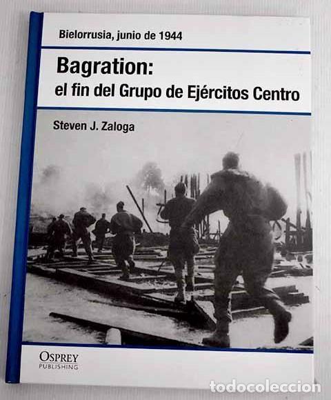 Libros de segunda mano: Bagration : el fin del Grupo de Ej&eacute;rcitos Centro : Bielorrusia, junio de 1944 - Steven J. Zaloga