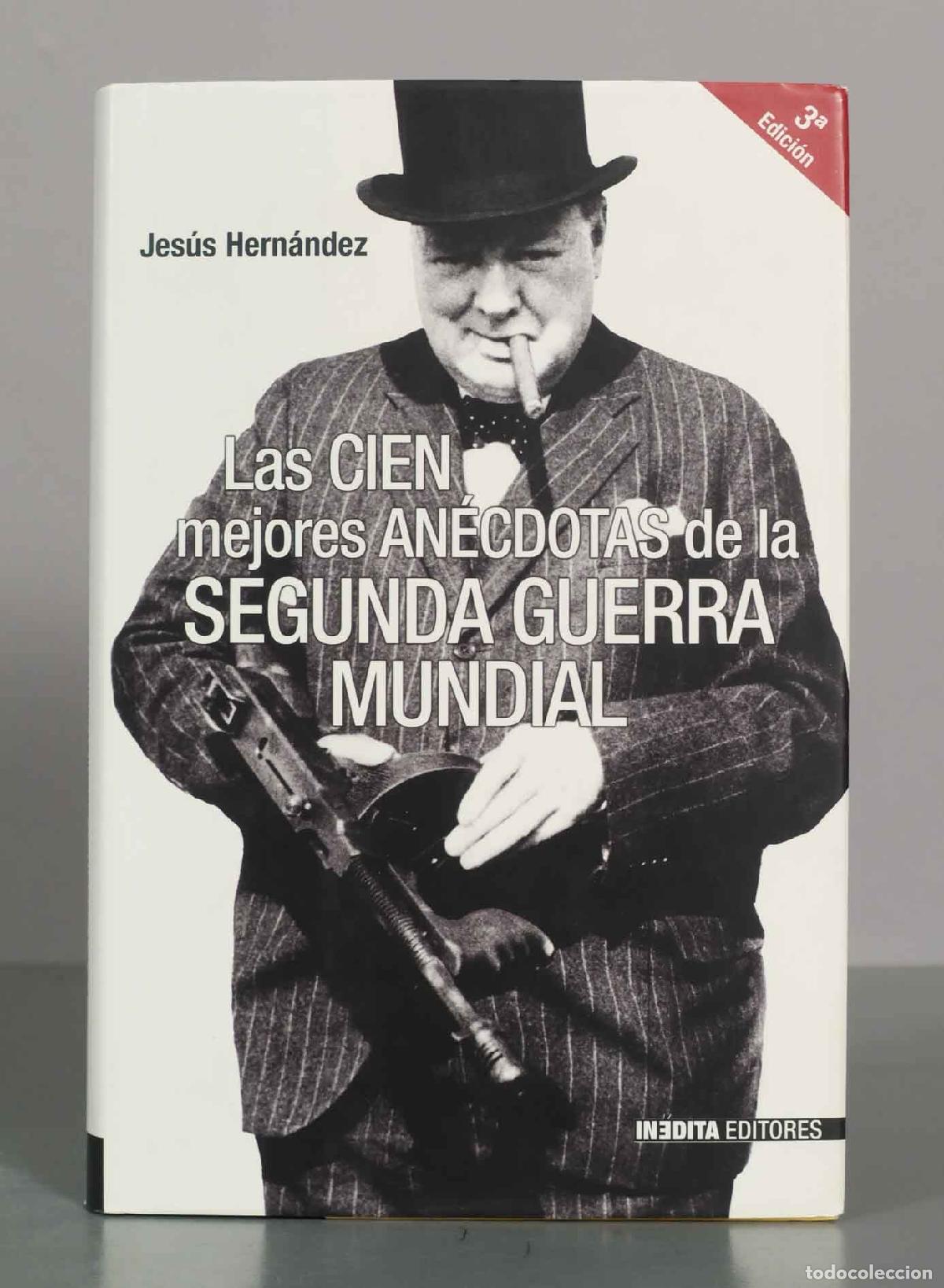 Libros de segunda mano: Las cien mejores an&eacute;cdotas de la Segunda Guerra Mundial - Jes&uacute;s Hern&aacute;ndez - 3&ordf; edici&oacute;n