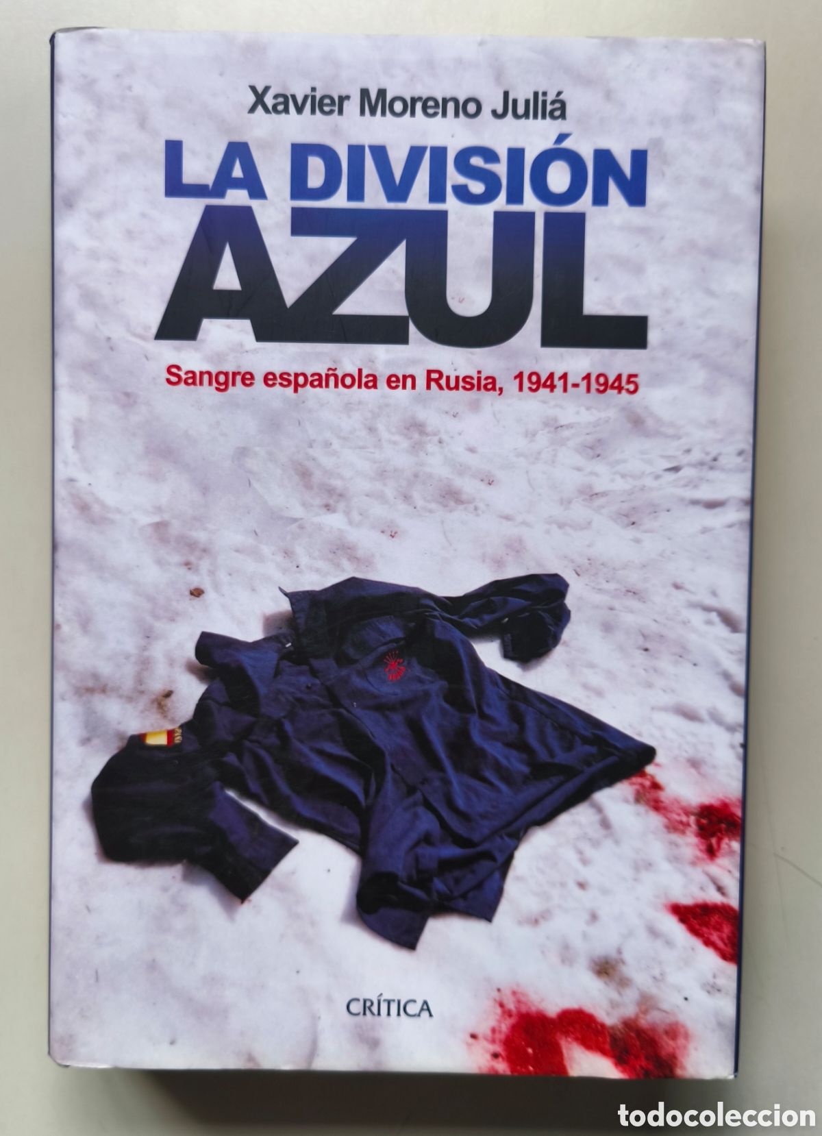 Libros de segunda mano: LA DIVISI&Oacute;N AZUL. SANGRE ESPA&Ntilde;OLA EN RUSIA, 1941-1945. XAVIER MORENO JULI&Agrave;.