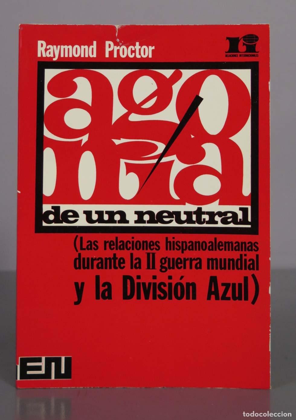 Libros de segunda mano: Agon&iacute;a de un neutral (Las relaciones hispanoalemanas durante la II guerra mundial y la Divisi&oacute;n Azul