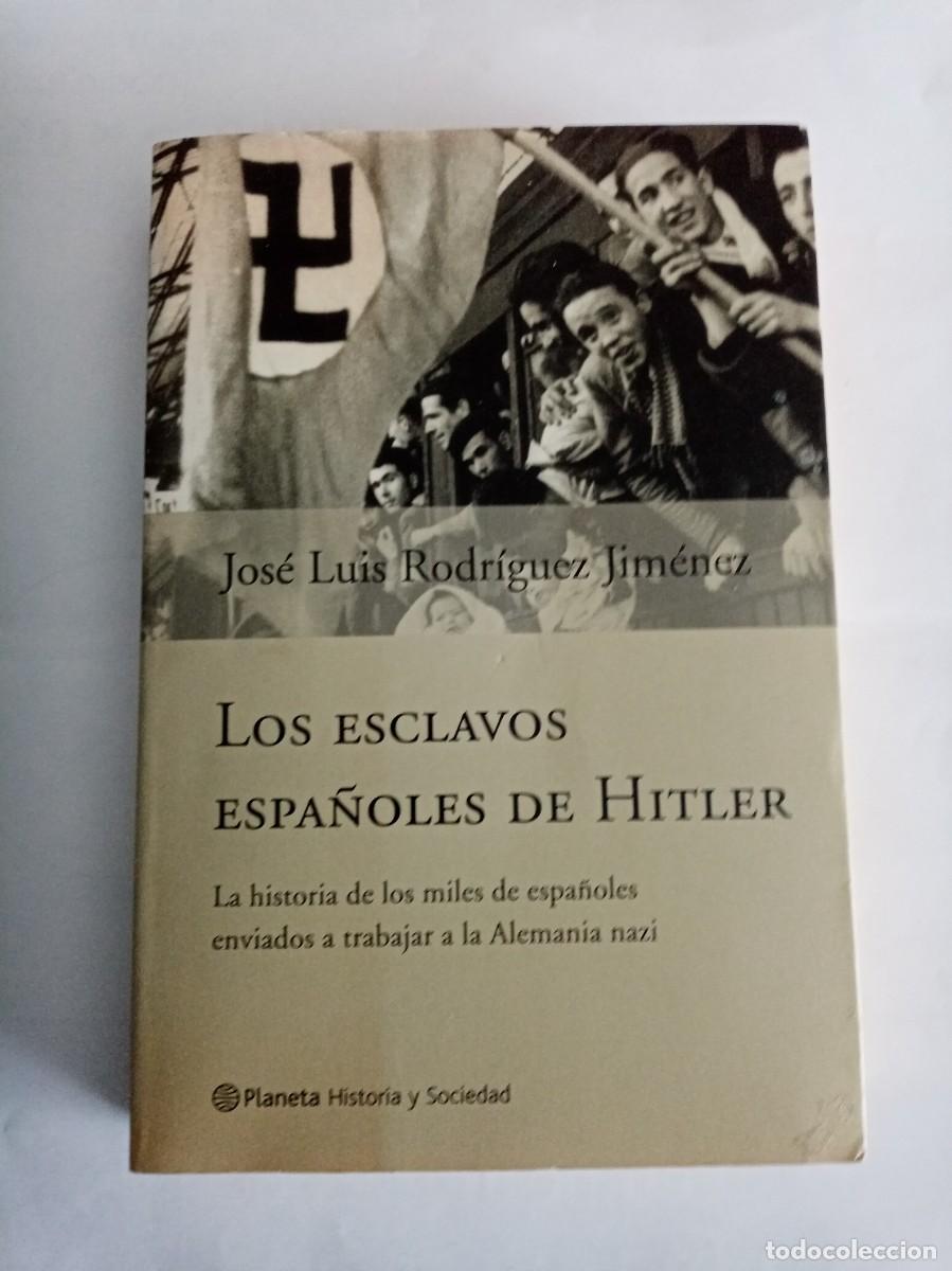 Libros de segunda mano: LOS ESCLAVOS ESPA&Ntilde;OLES DE HITLER . Jos&eacute; Luis Rodr&iacute;guez Jim&eacute;nez ( PLANETA )
