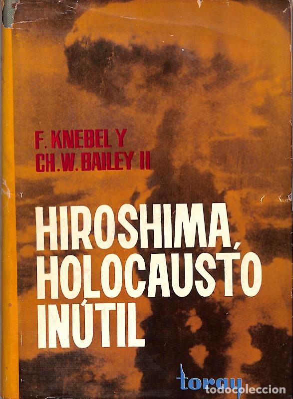 Libros de segunda mano: HIROSHIMA. Holocausto In&uacute;til - Knebbel, F. Ch. W. Bailey - Toray - 1964, 1&ordf; ed. - Barcelona -