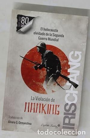 Libros de segunda mano: LA VIOLACI&Oacute;N DE NANKING. El holocausto olvidado de la Segunda Guerra Mundial (Madrid, 2016)
