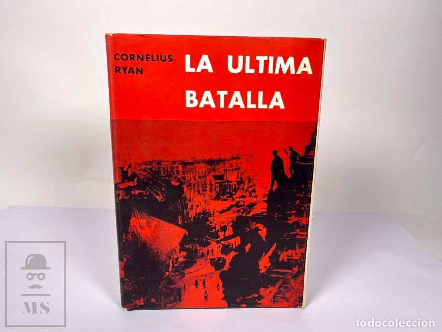Libros de segunda mano: Libro - La &Uacute;ltima Batalla / Cornelius Ryan - Edit. Destino - A&ntilde;o 1966 1&ordf; Edici&oacute;n