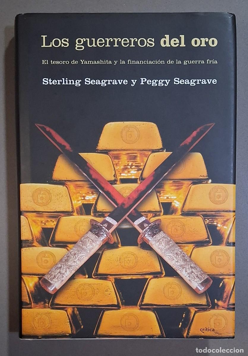 Libros de segunda mano: Los guerreros del oro. Yamashita y financiaci&oacute;n de la guerra fr&iacute;a. Sterling & Peggy Seagrave