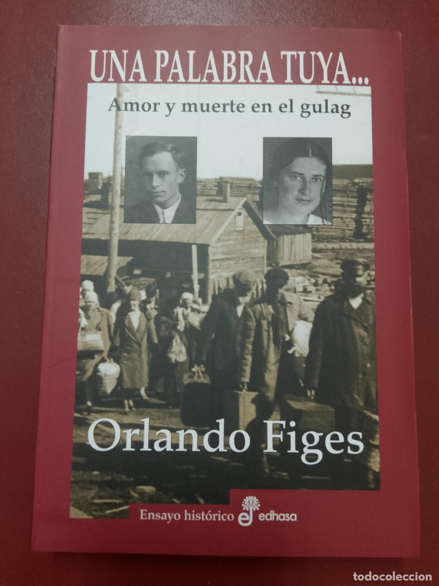 Libros de segunda mano: Orlando Figes: Una palabra tuya. Amor y muerte en el gulag (Edhasa. 2015)