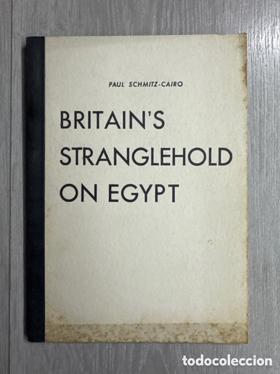 Libros de segunda mano: Britain&rsquo;s Stranglehold on Egypt / Paul Schmitz-Cairo. Berl&iacute;n 1940.