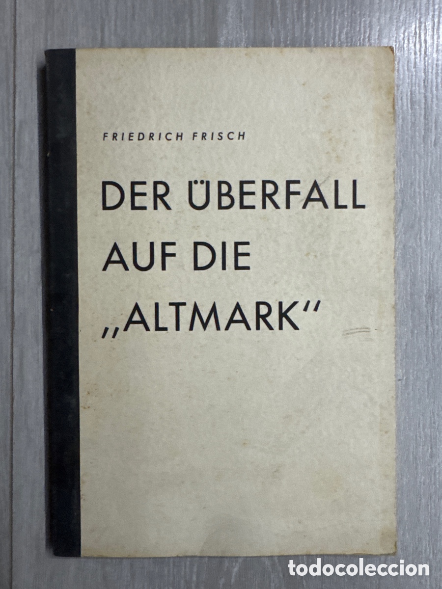 Libros de segunda mano: Der &Uuml;berfall auf die &ldquo;Altmark / Friedrich Frisch. Berl&iacute;n 1940