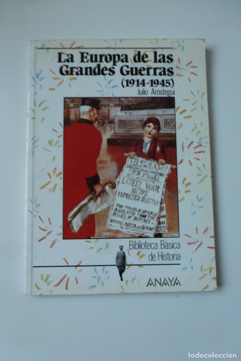 Libros de segunda mano: LA EUROPA DE LAS GRANDES GUERRAS (1914-1945). JULIO AR&Oacute;STEGUI. BIBLIOTECA B&Aacute;SICA DE HISTORIA ANAYA