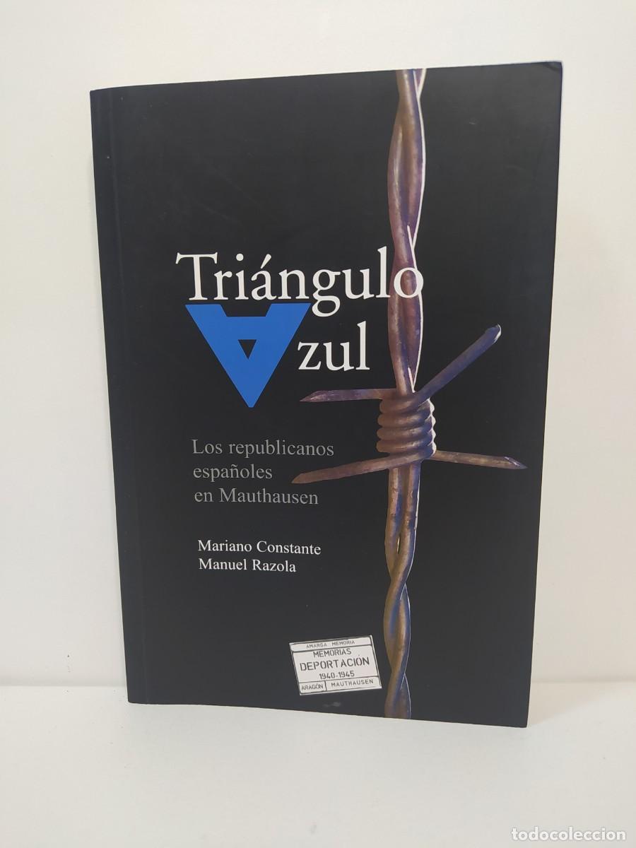 Libri di seconda mano: Tri&aacute;ngulo azul. Los republicanos espa&ntilde;oles en Mauthausen. Mariano Constante; Manuel Razola
