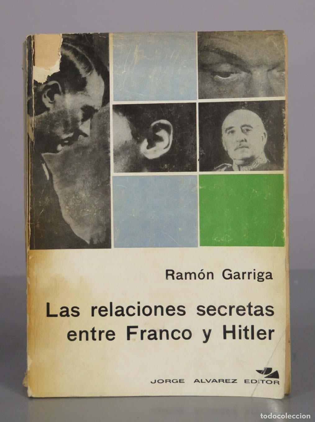 Libros de segunda mano: Las relaciones secretas entre Franco y Hitler - Ram&oacute;n Garriga - Jorge &Aacute;lvarez Editor
