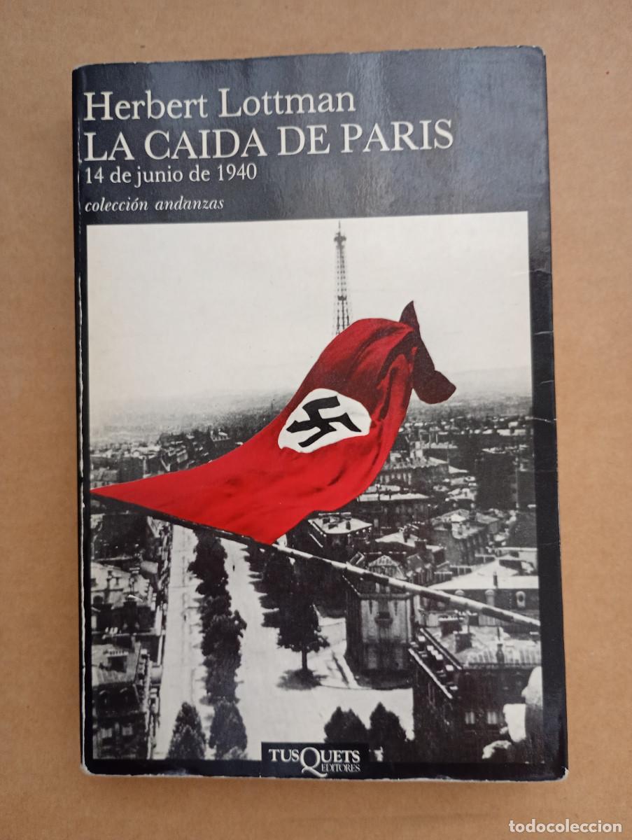 Libros de segunda mano: LA CAIDA DE PARIS. HERBERT LOTTMAN. 14 DE JUNIO DE 1940. TUSQUETS