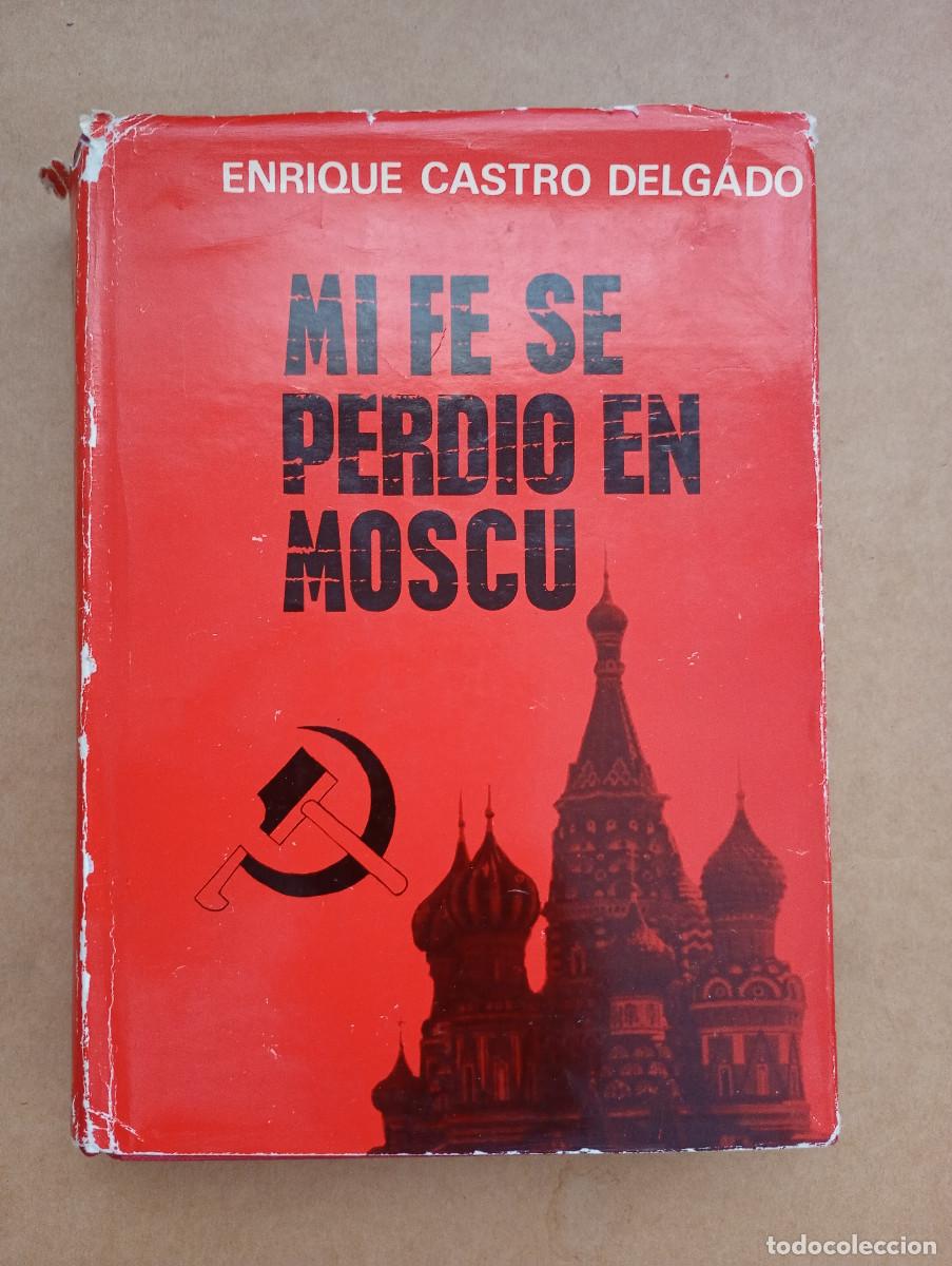 Libros de segunda mano: CASTRO DELGADO, Enrique: - Mi fe se perdi&oacute; en Mosc&uacute;.