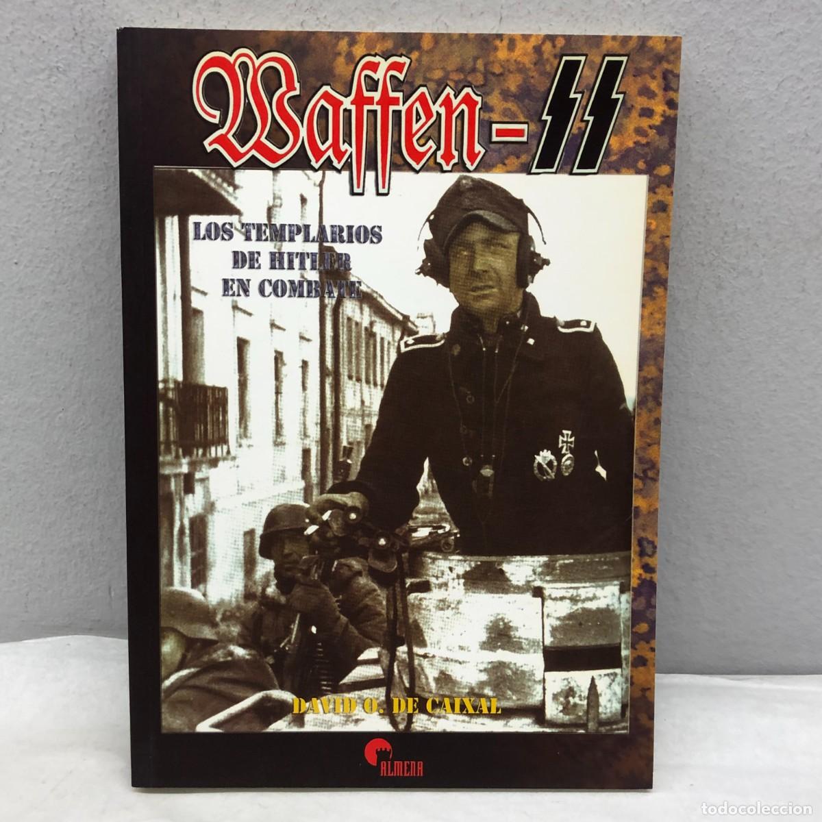 Libros de segunda mano: WAFFEN-SS - LOS TEMPLARIOS DE HITLER EN COMBATE - DAVID O. DE CAIXAL - ALMENA - 2003 / 1240