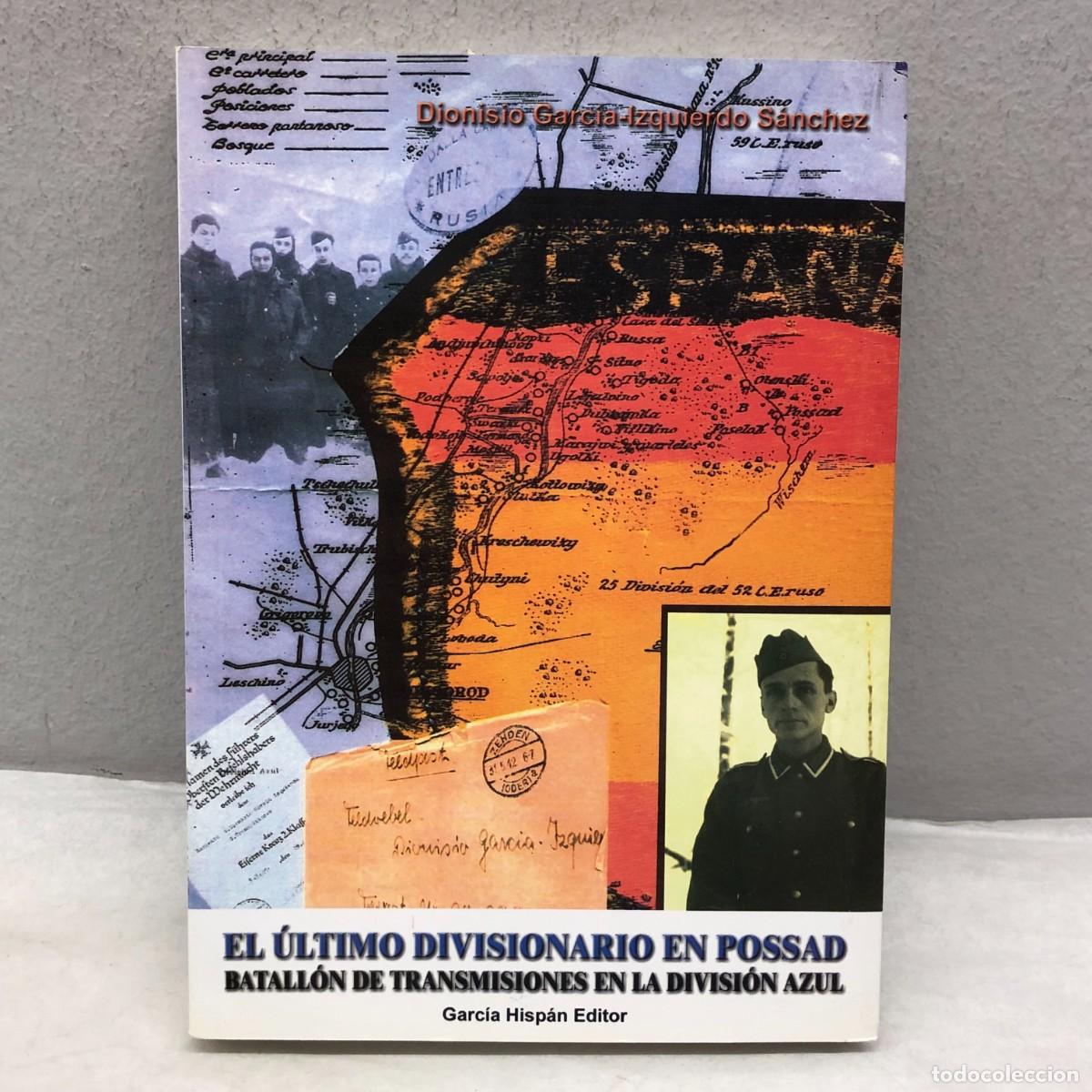 Libros de segunda mano: EL &Uacute;LTIMO DIVISIONARIO EN POSSAD, BATALL&Oacute;N DE TRANSMISIONES EN LA DIVISI&Oacute;N AZUL - D. GARC&Iacute;A / 1244