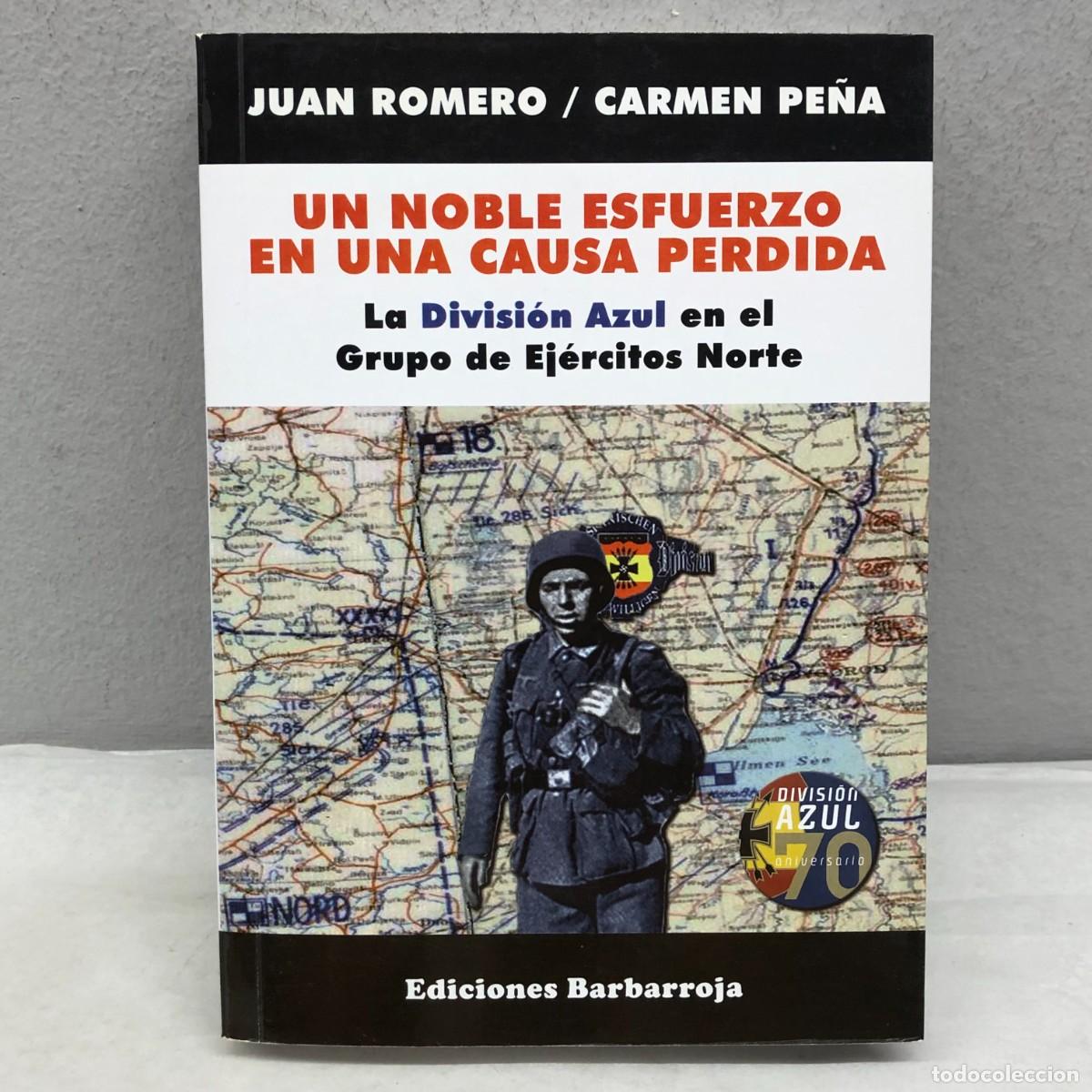 Libros de segunda mano: UN NOBLE ESFUERZO EN UNA CAUSA PERDIDA - DIVISI&Oacute;N AZUL - JUAN ROMERO, CARMEN PE&Ntilde;A -BARBARROJA / 1249
