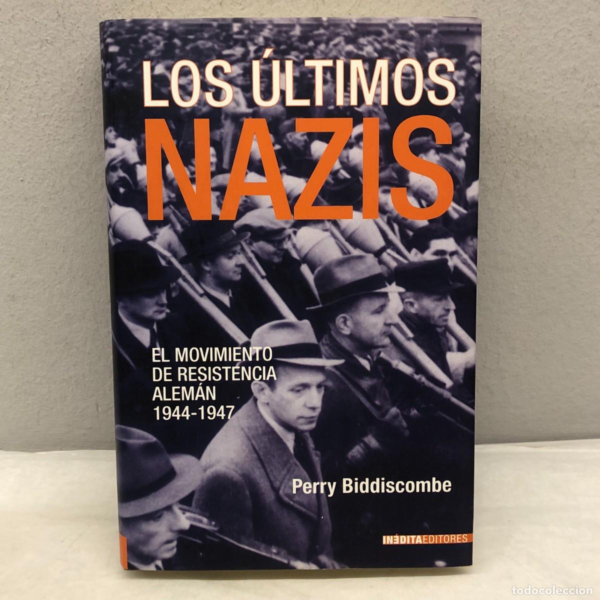 Libros de segunda mano: LOS &Uacute;LTIMOS NAZIS -- EL MOVIMIENTO DE RESISTENCIA ALEM&Aacute;N 1944-47 - PERRY BIDDISCOMBE -IN&Eacute;DITA / 1251
