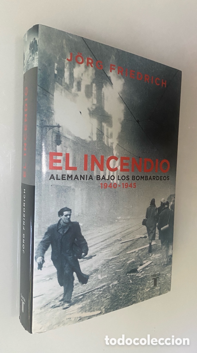 Livres d'occasion: El incendio : Alemania bajo los bombardeos 1940-1945 - FRIEDRICH, J&ouml;rg