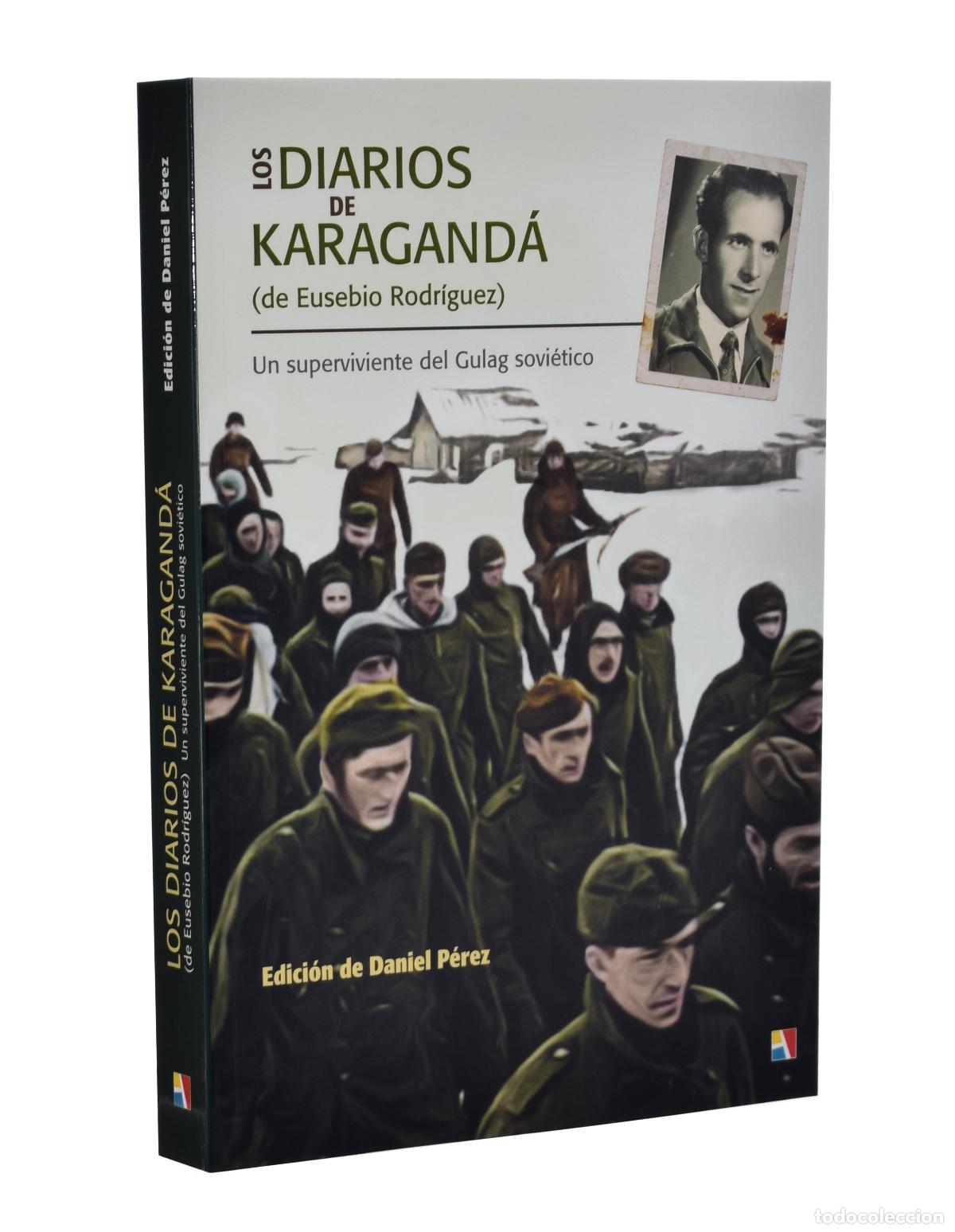 Libros de segunda mano: LOS DIARIOS DE KARAGAND&Aacute; (DE EUSEBIO RODR&Iacute;GUEZ). UN SUPERVIVIENTE DEL GULAG SOVI&Eacute;TICO - P&Eacute;REZ, Danie