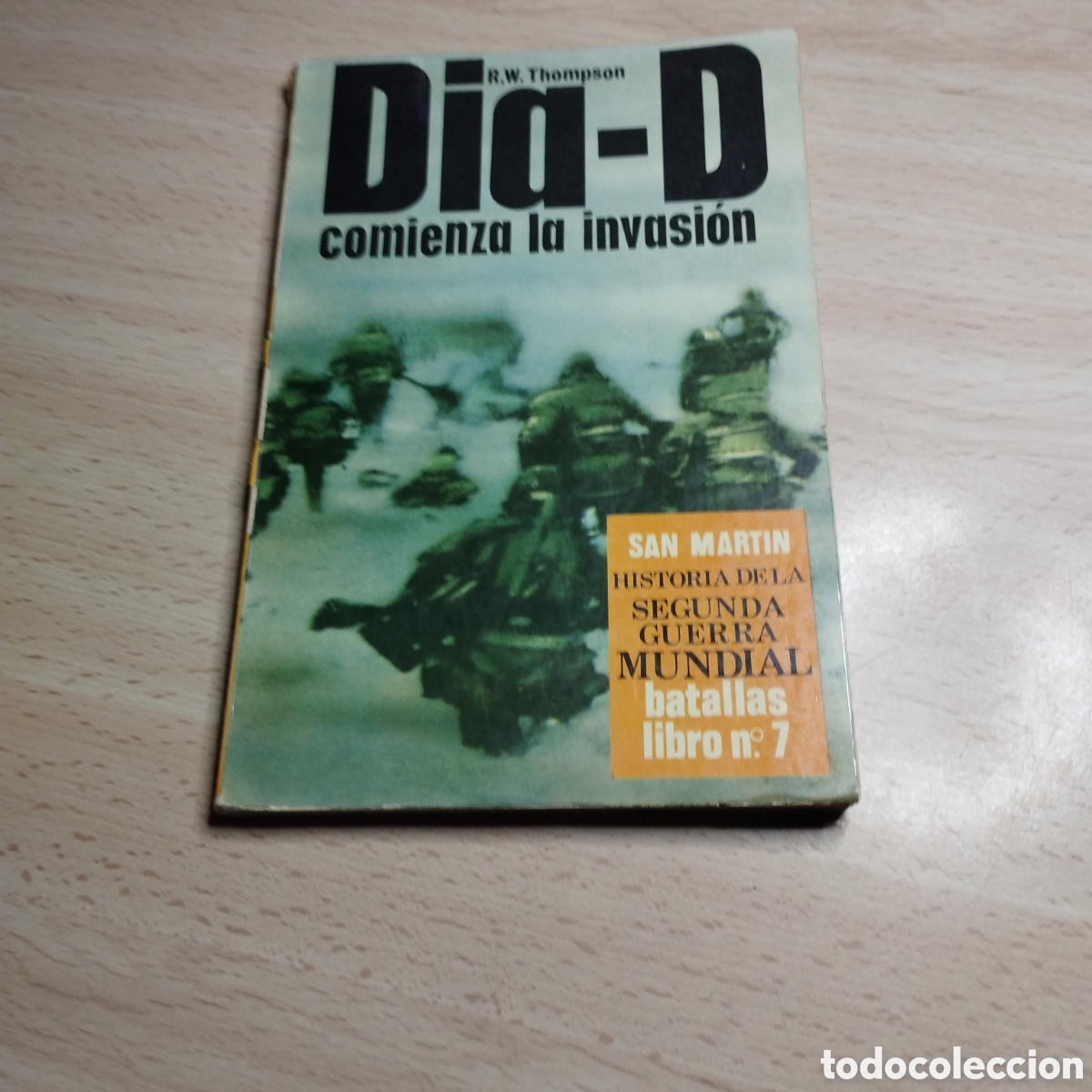 Libros de segunda mano: Dia - D. Comienza la invasi&oacute;n. R. W. Thompson. 1972. Batallas N⁰7. San Mart&iacute;n