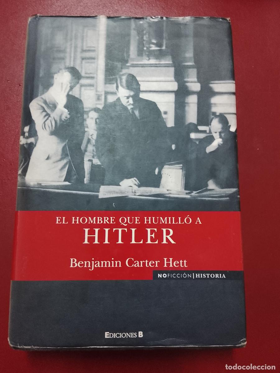 Libros de segunda mano: Benjamin Carter Hett: El hombre que humill&oacute; a Hitler (Ediciones B. 2008)