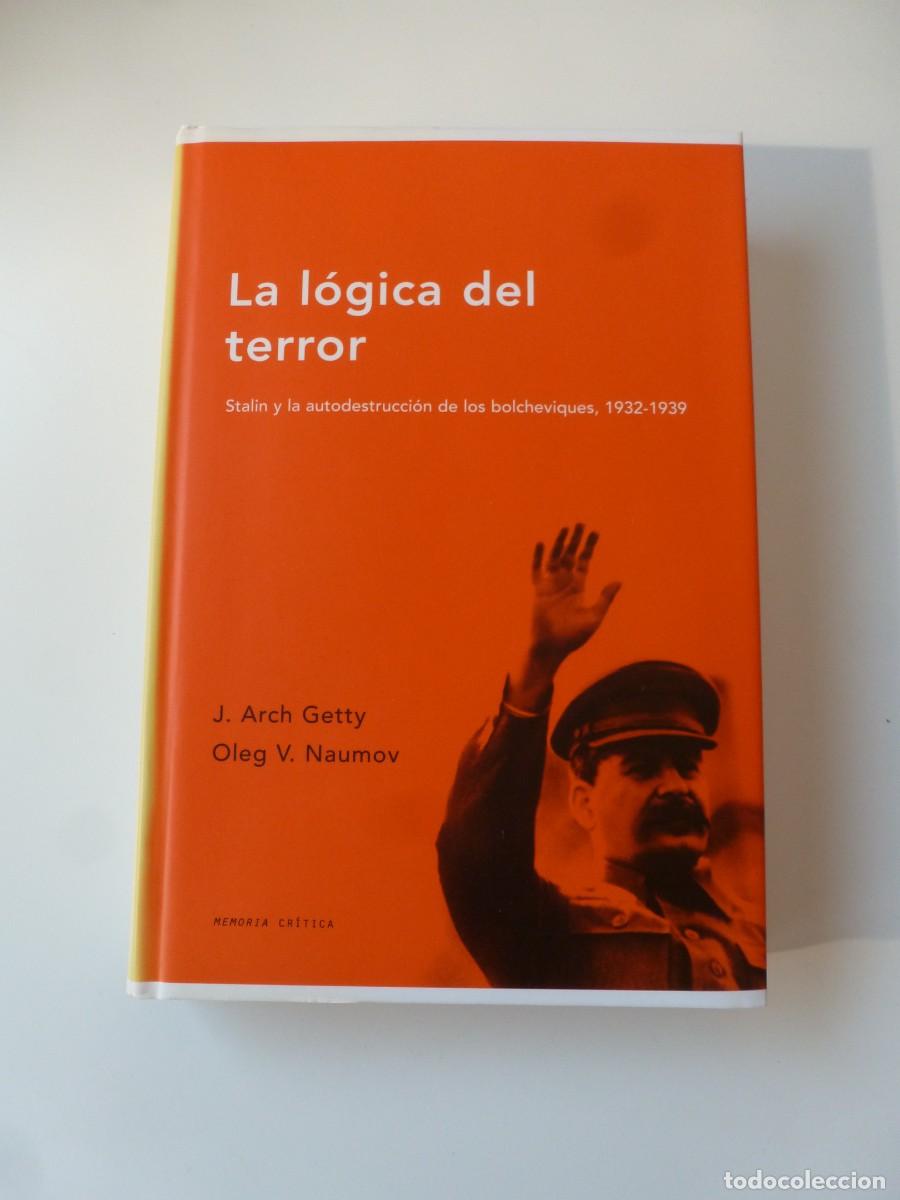 Libros de segunda mano: LA L&Oacute;GICA DEL TERROR. STALIN Y LA AUTODESTRUCCI&Oacute;N DE LOS BOLCHEVIQUES 1932-1939