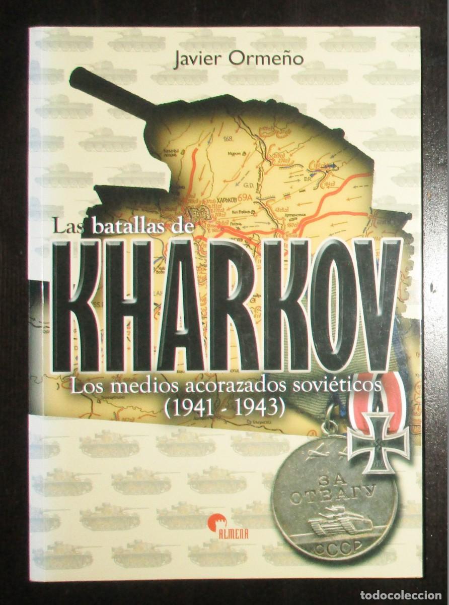 Libros de segunda mano: LAS BATALLAS DE KHARKOV. LOS MEDIOS ACORAZADOS SOVI&Eacute;TICOS 1941-1943. JAVIER ORME&Ntilde;O. 1&ordf; EDICI&Oacute;N. 2011