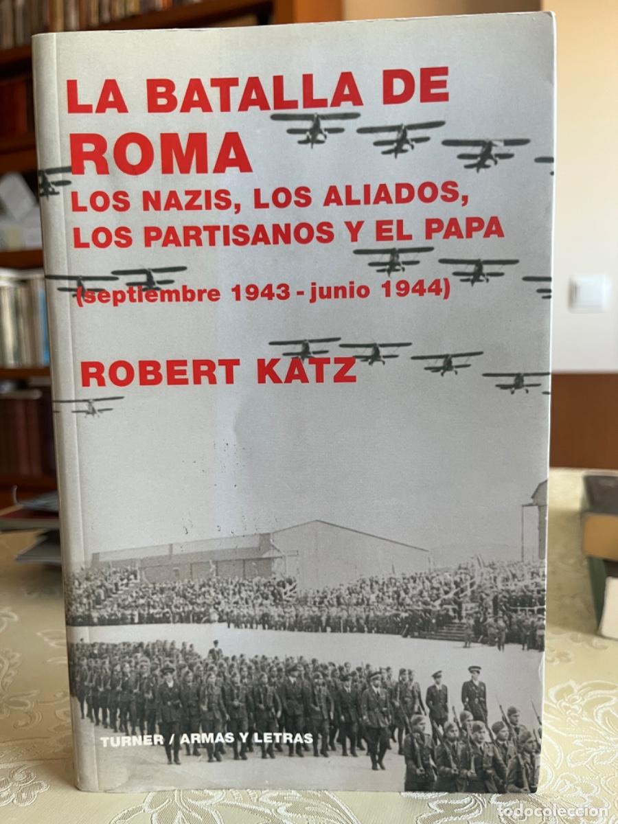 Libros de segunda mano: Katz, Robert.- La batalla de Roma. Los nazis, los aliados, los partisanos y el Papa