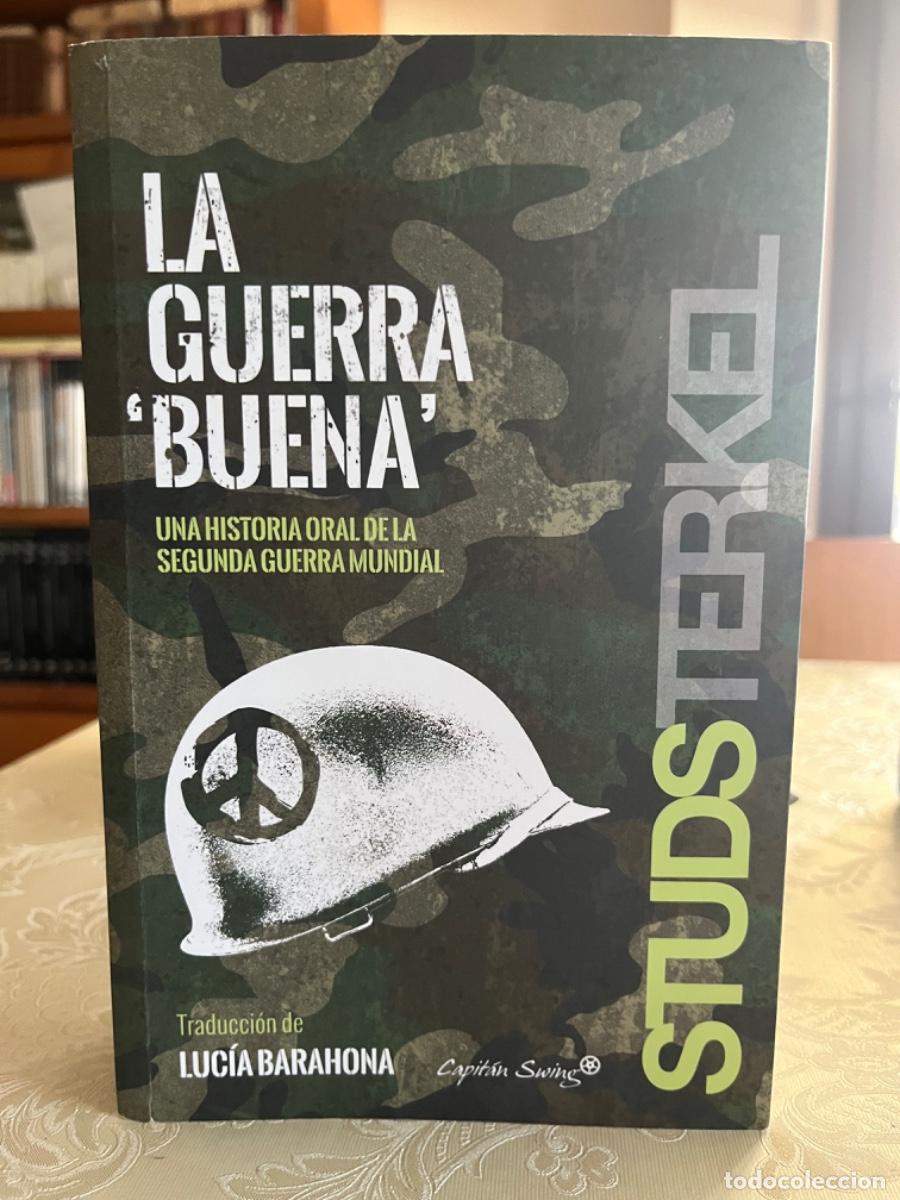 Libros de segunda mano: Terkel, Studs.- La guerra &rdquo;buena&rdquo;. Una historia oral de la Segunda Guerra Mundial