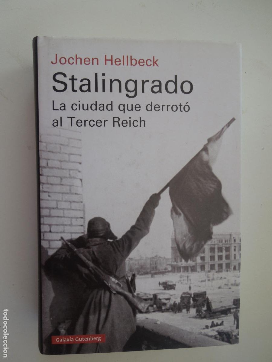 Libros de segunda mano: STALINGRADO - LA CIUDAD QUE DERROT&Oacute; AL TERCER REICH - JOCHEN HELLBECK - GALAXIA GUTENBERG 2018 1&ordf; ED