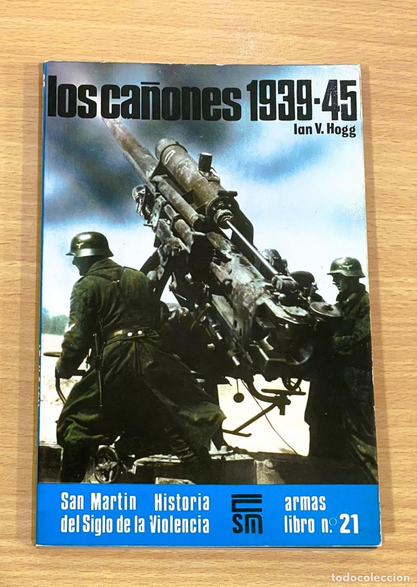 Libros de segunda mano: LIBRO ARMAS n&ordm; 21 EDITORIAL SAN MART&Iacute;N - LOS CA&Ntilde;ONES 1939-1945 DE LA SEGUNDA GUERRA MUNDIAL (1975)