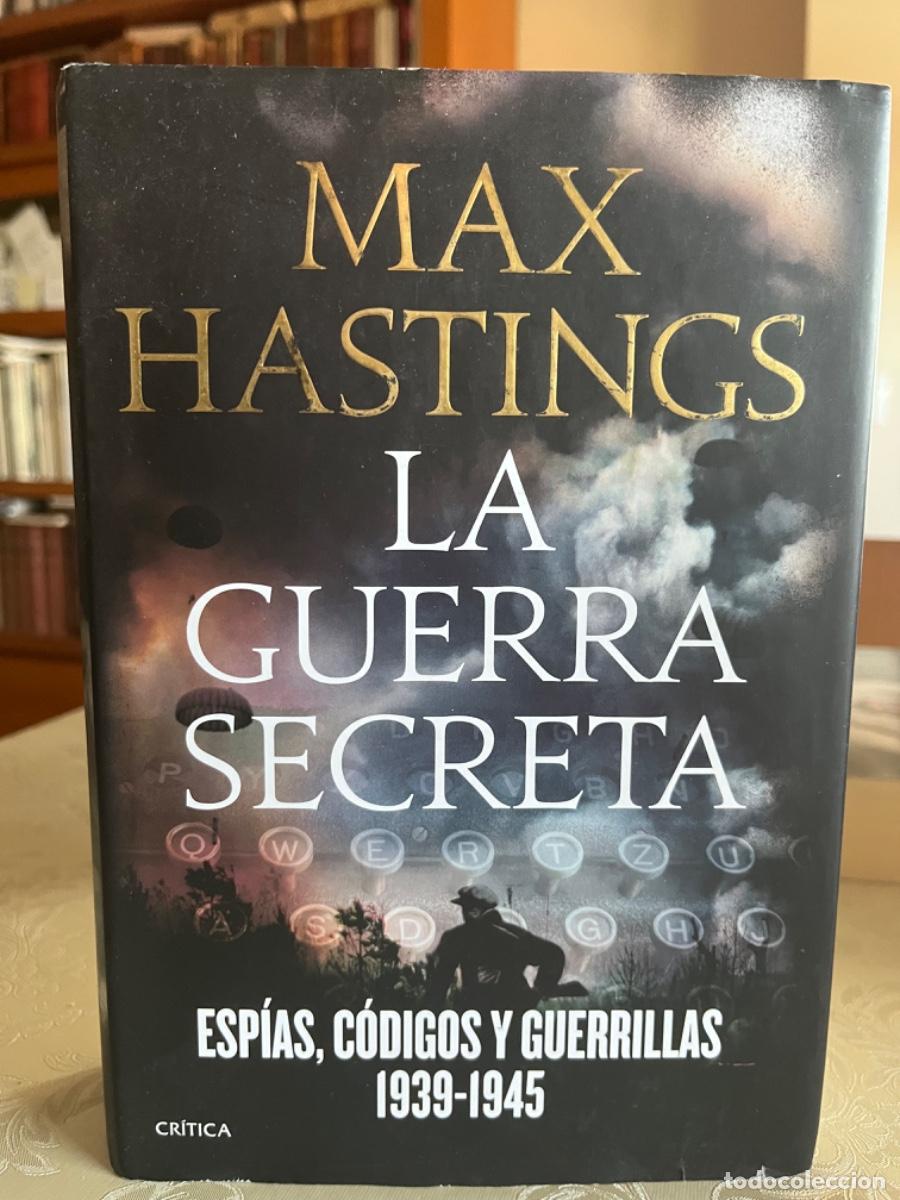Libros de segunda mano: Hastings, Max.- La guerra secreta. Esp&iacute;as, c&oacute;digos y guerrillas 1939-1945