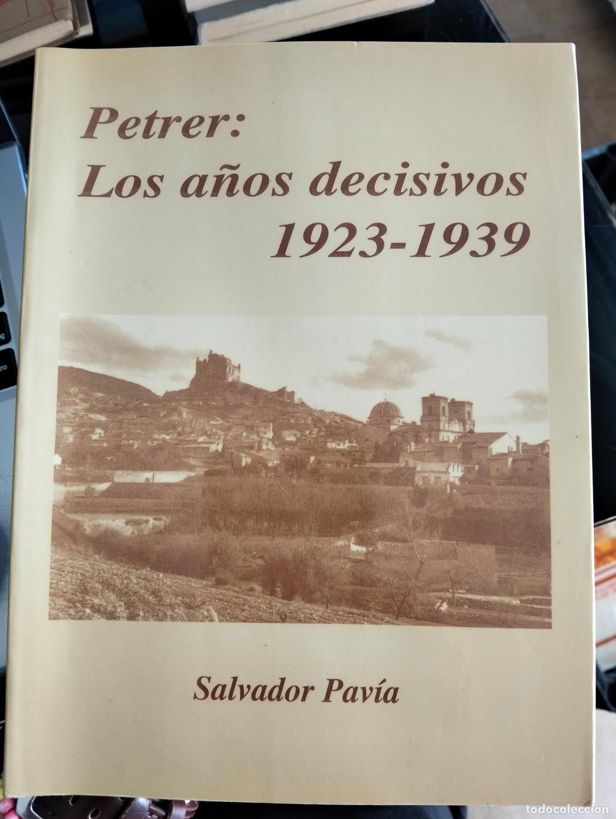 Libros de segunda mano: Historia. Valencia, Petrer, Los A&ntilde;os Decisivos, 1923-1939. Salvador Pavia. Dedicado, 1994. L55