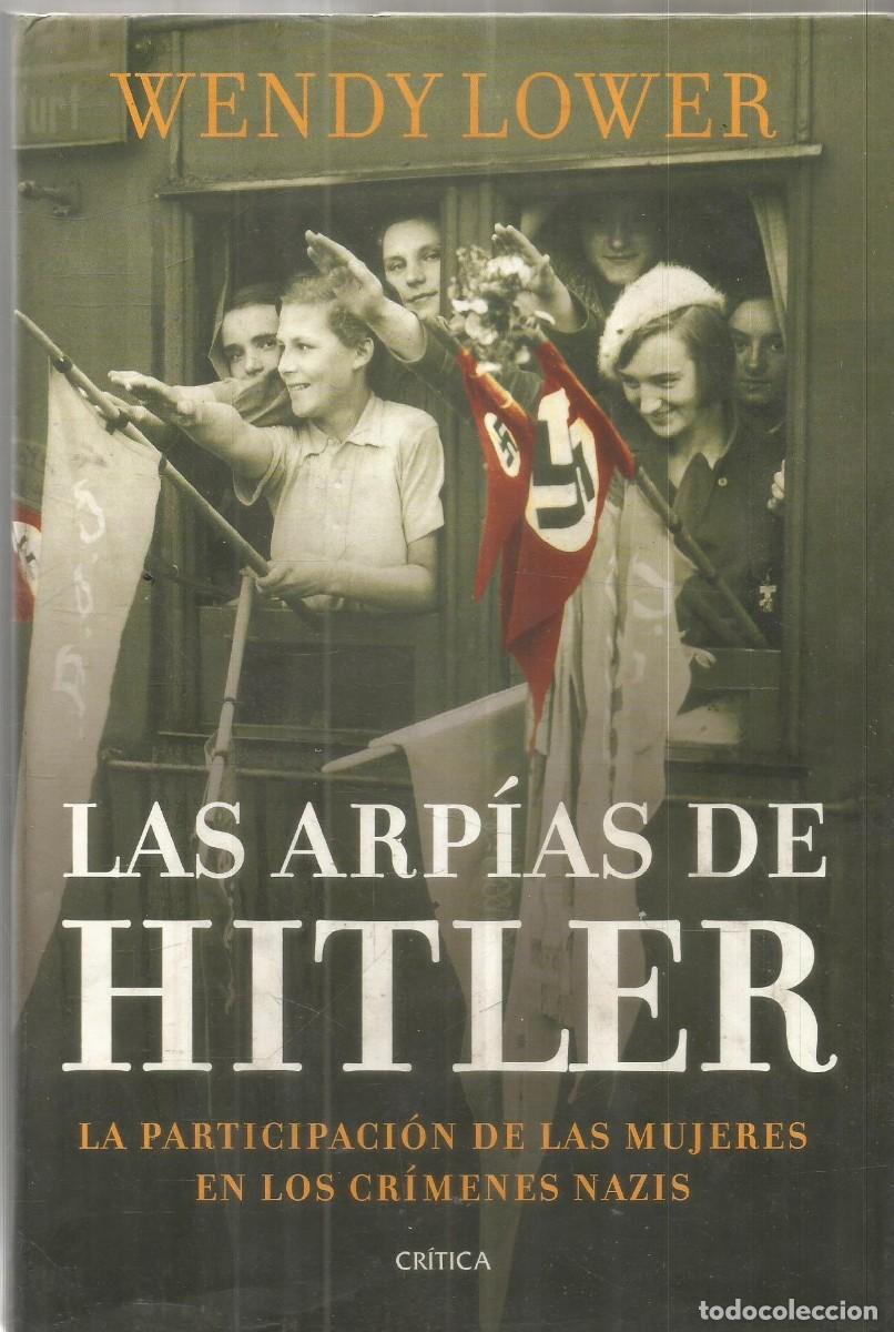 Libros de segunda mano: WENDY LOWER. LAS ARPIAS DE HITLER. CRITICA. PRIMERA EDICION