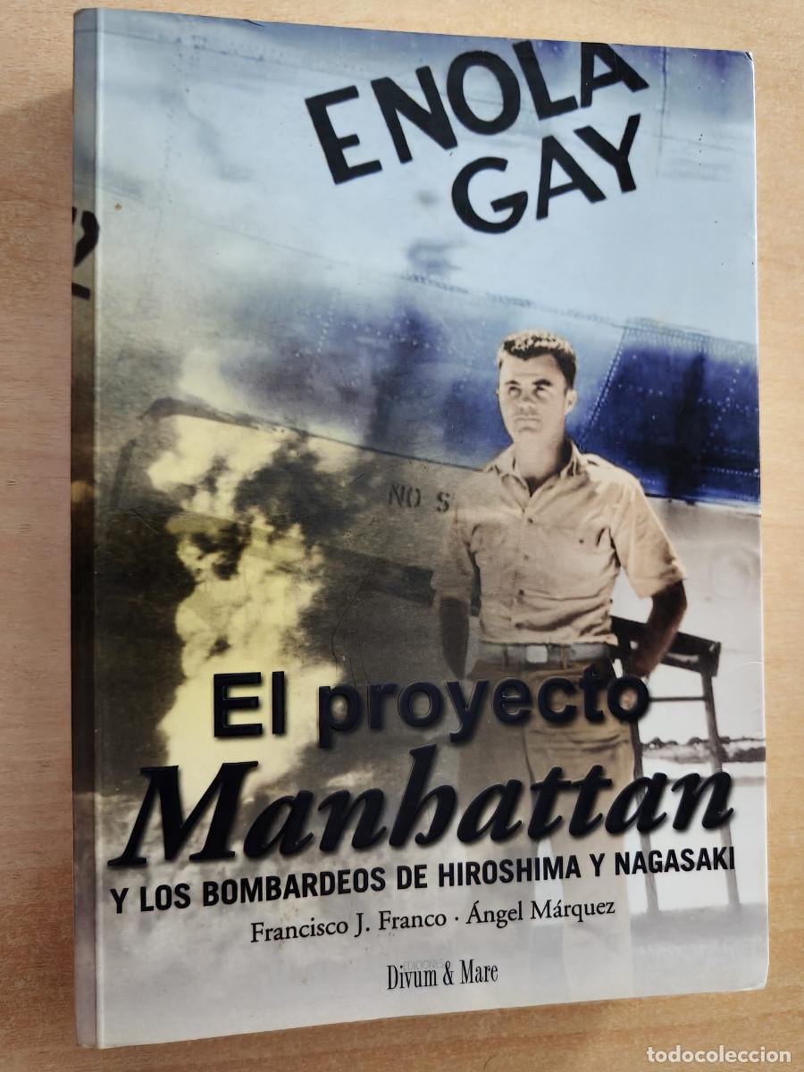 Libros de segunda mano: EL PROYECTO MANHATTAN Y LOS BOMBARDEOS DE HIROSHIMA Y NAGASAKI Francisco J. Franco, &Aacute;ngel M&aacute;rquez