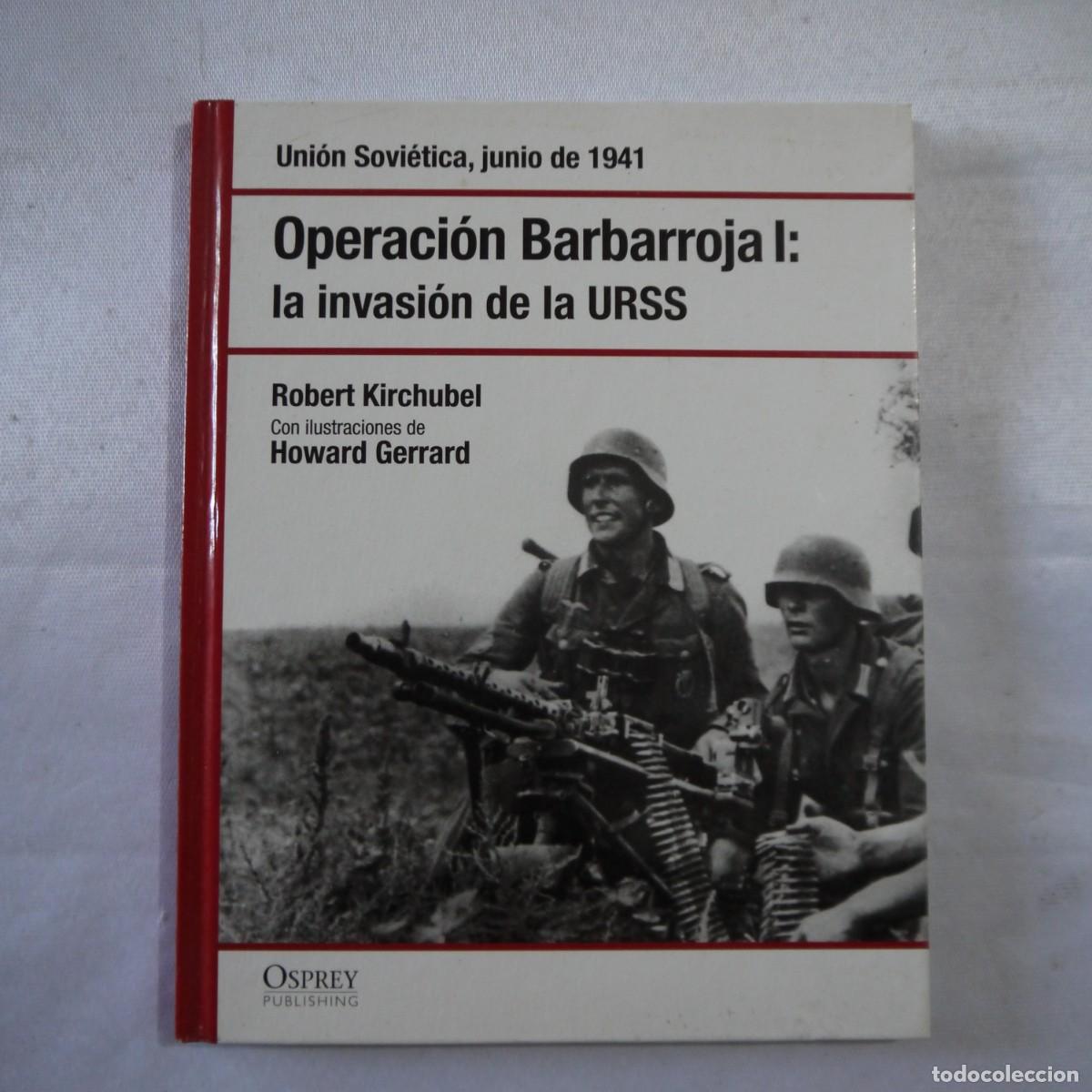 Libros de segunda mano: OPERACI&Oacute;N BARBARROJA I: LA INVASI&Oacute;N DE LA URSS - ROBERT KIRCHUBEL - RBA - 2007
