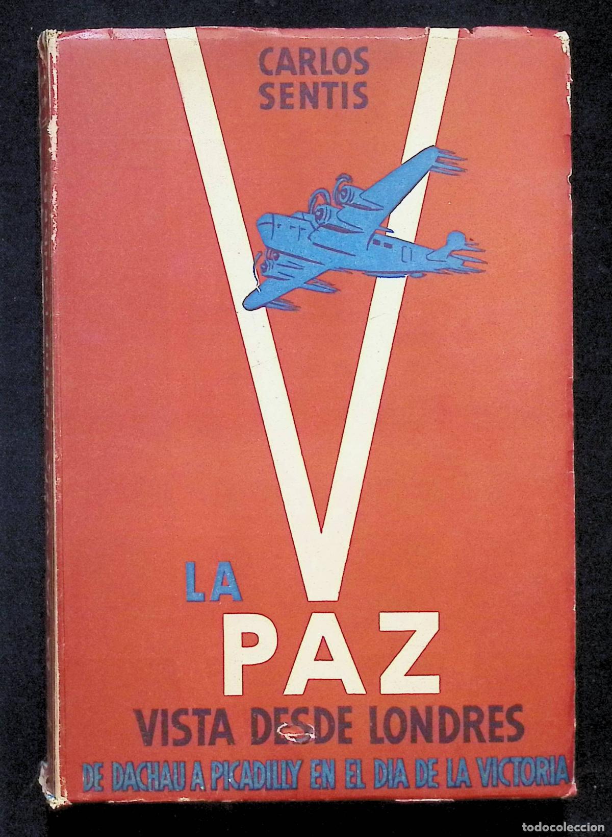 Libros de segunda mano: LA PAZ VISTA DESDE LONDRES. De Dachau a Picadilly en el d&iacute;a de la victoria. - SENT&Iacute;S, Carlos.