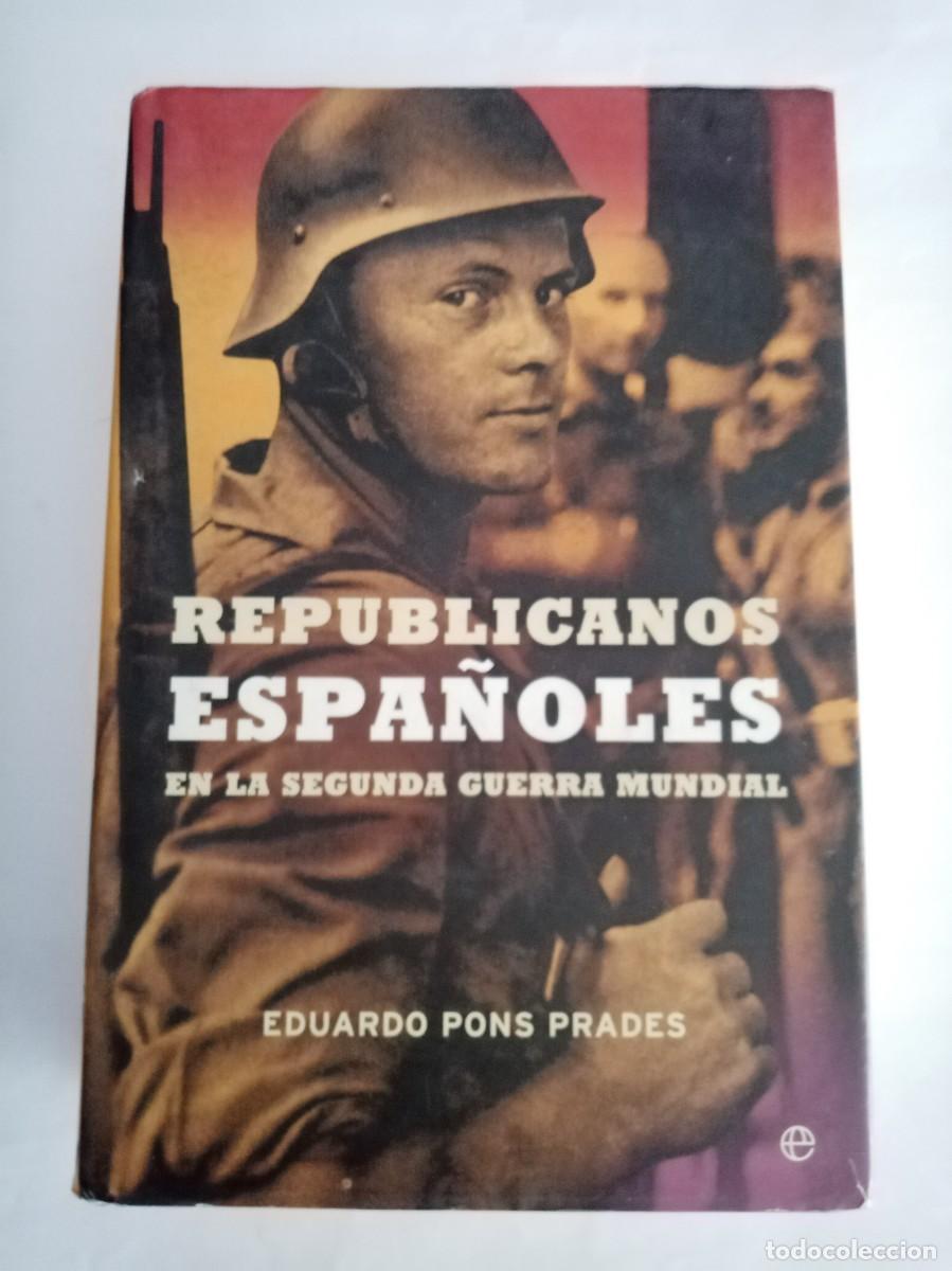 Libros de segunda mano: REPUBLICANOS ESPA&Ntilde;OLES EN LA SEGUNDA GUERRA MUNDIAL. Eduardo Pons Prades ( LA ESFERA )