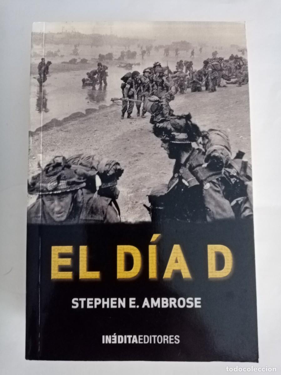 Libros de segunda mano: EL D&Iacute;A D. Stephen E. Ambrose ( IN&Eacute;DITA ) - Foto 1