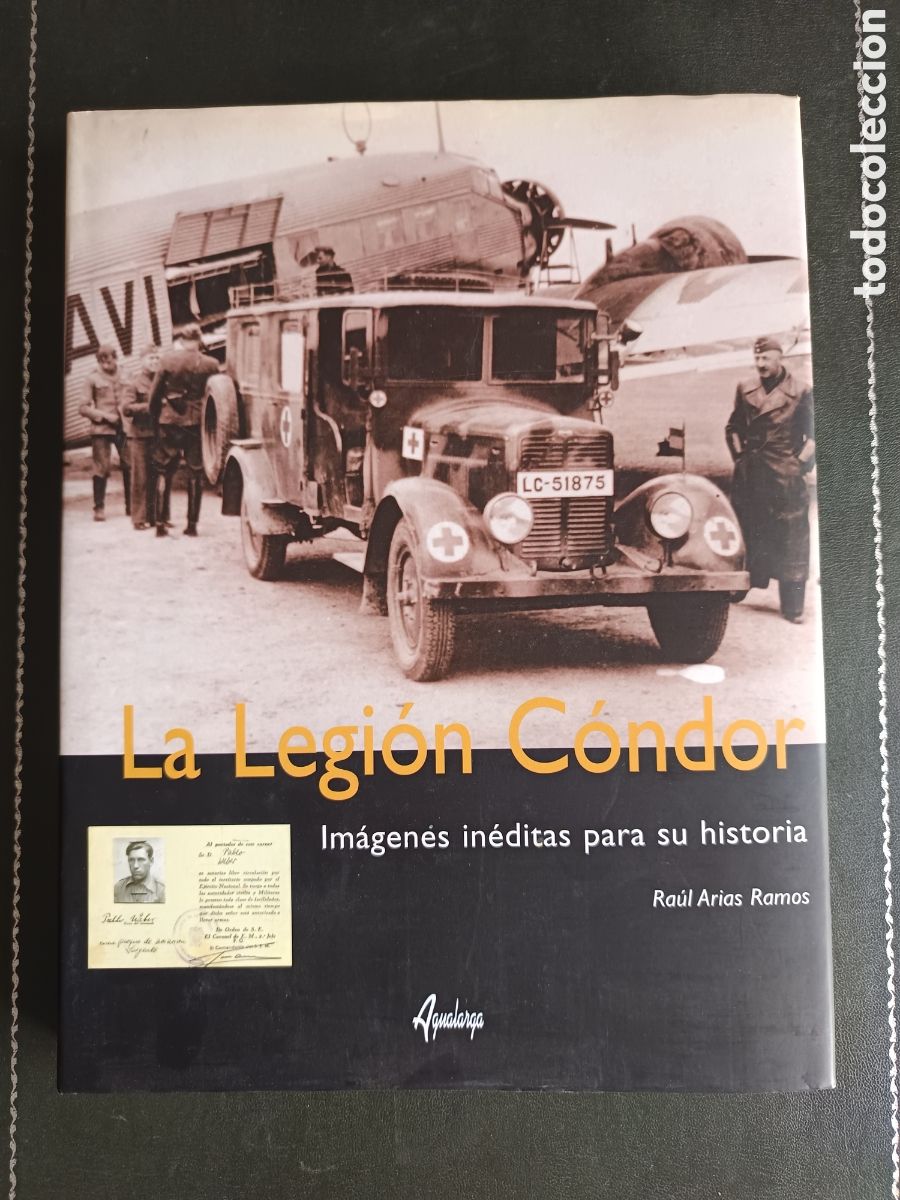 Second hand books: RAUL ARIAS RAMOS - LA LEGION CONDOR, IMAGENES INEDITAS PARA SU HISTORIA, A&Ntilde;O 2002