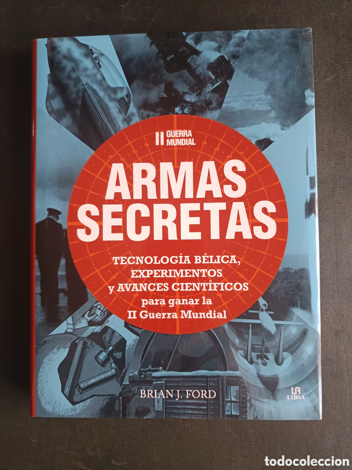 Libros de segunda mano: II Guerra Mundial Armas Secretas: Tecnolog&iacute;a B&eacute;lica, Experimentos y Avances Cient&iacute;ficos para Ganar l