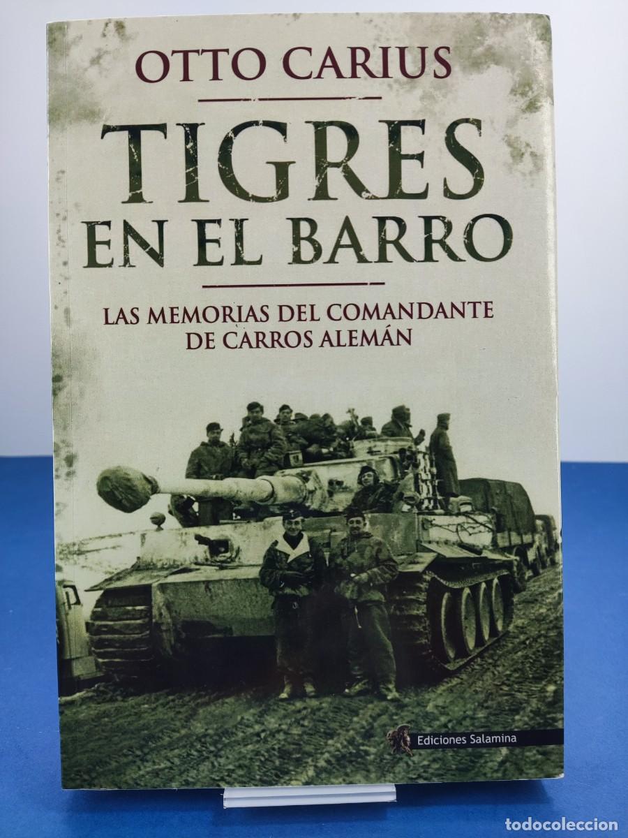 Livres d'occasion: TIGRES EN EL BARRO, las memorias del comandante... / OTTO CARIUS / 4&ordf;ed. 2017. Ediciones Salamina