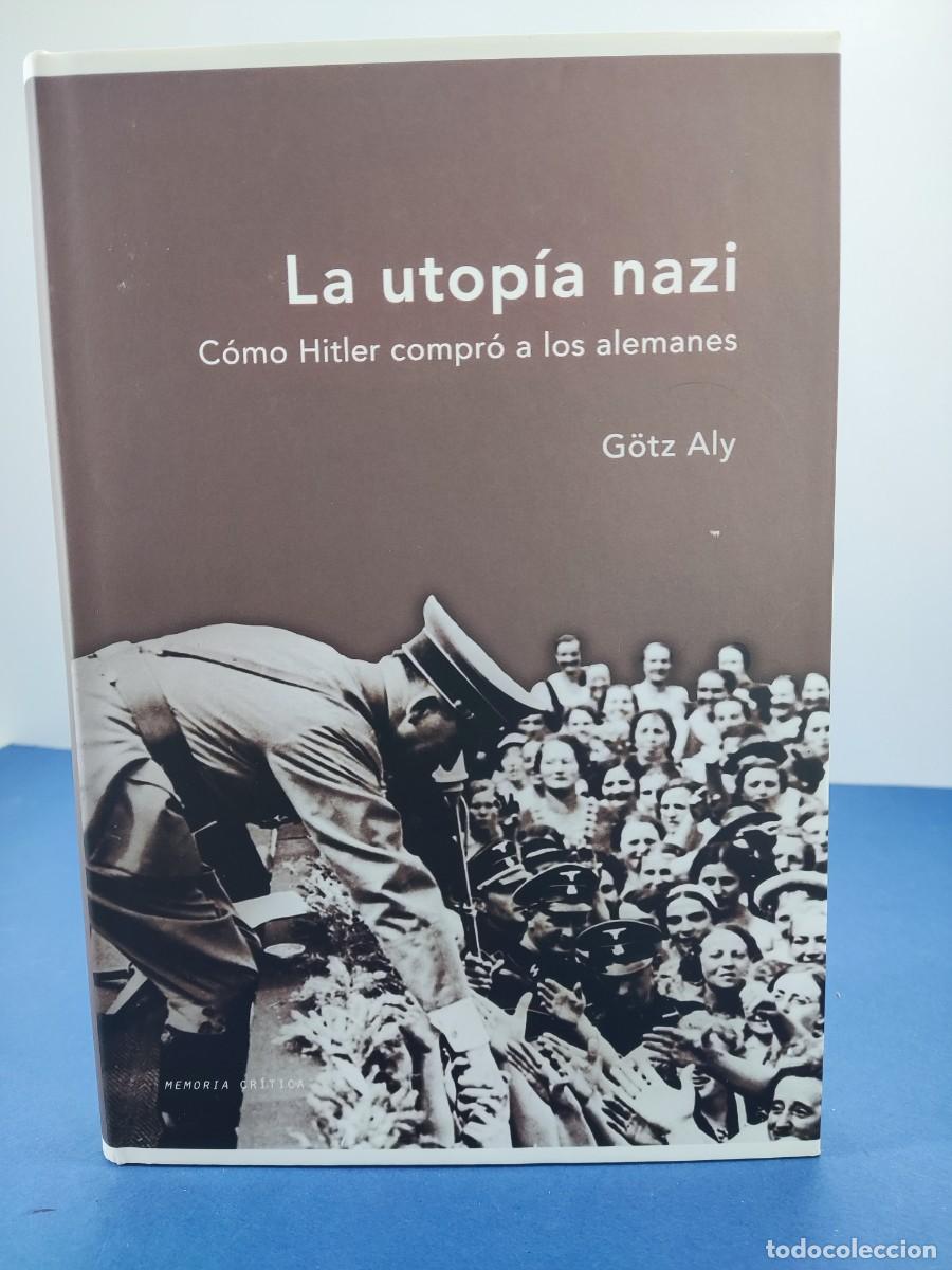 Libros de segunda mano: LA UTOP&Iacute;A NAZI, COMO HITLER COMPR&Oacute; A LOS ALEMANES / G&Ouml;TZ ALY / 2&ordf;ed.2008. CR&Iacute;TICA
