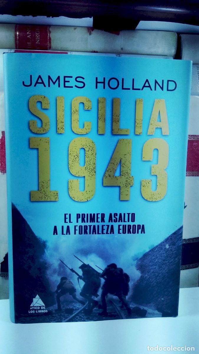 Libros de segunda mano: SICILIA 1943, EL PRIMER ASALTO A LA FORTALEZA EUROPA. Por James Holland. Traducci&oacute;n Joan Soler Chic.