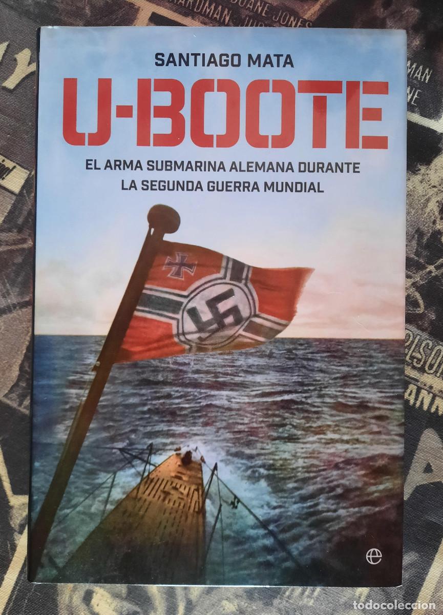 Libros de segunda mano: U-Boote El Arma Submarina Alemana durante la Segunda Guerra Mundial (Santiago Mata) La Esfera