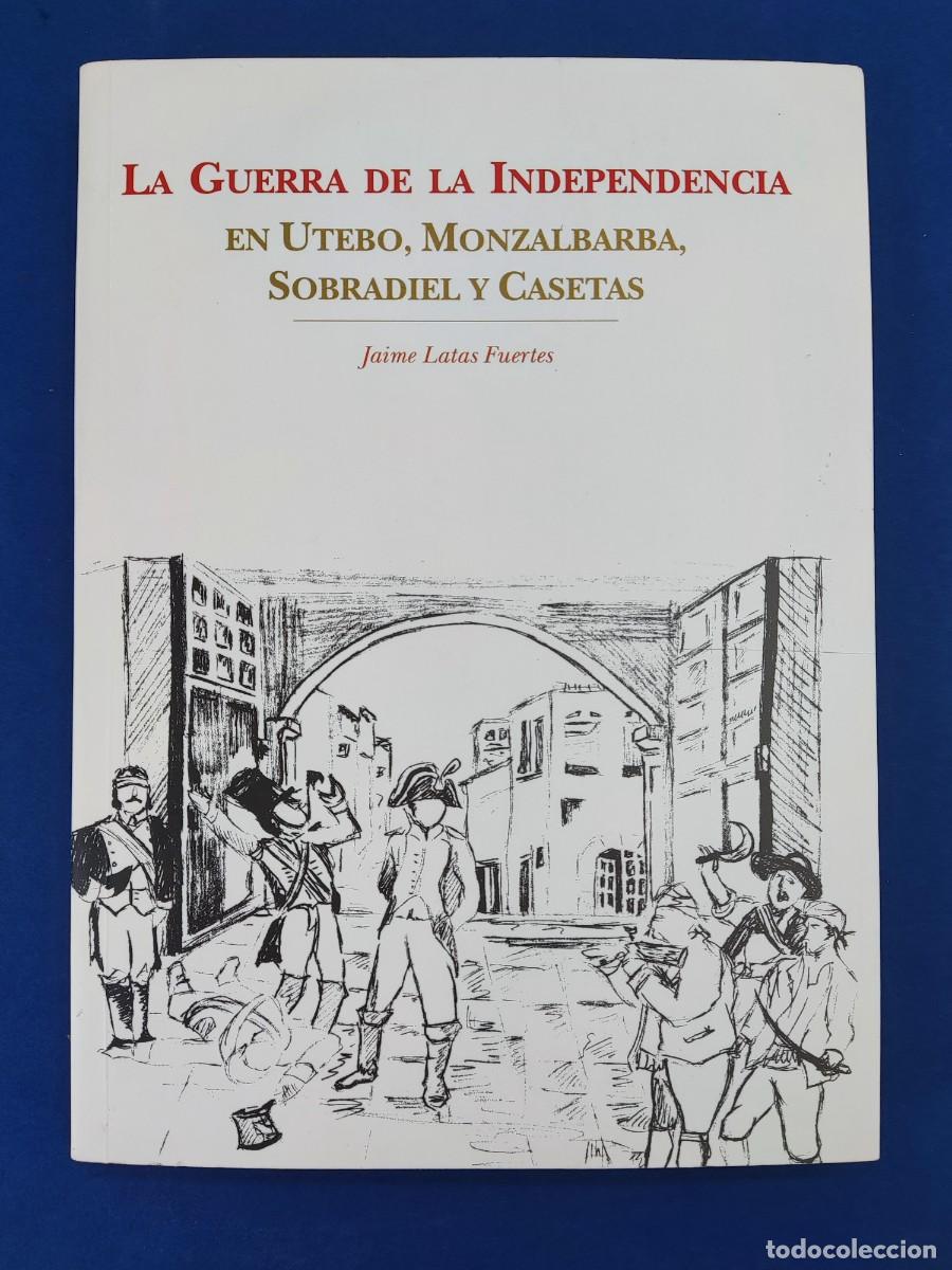 Libros de segunda mano: LA GUERRA DE LA INDEPENDENCIA. EN UTEBO, MONZALBARBA, SOBRADIEL Y CASETAS / JAIME LATAS FUERTES