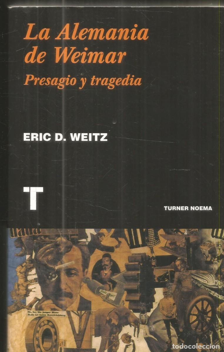 Libros de segunda mano: ERIC D. WEITZ. LA ALEMANIA DE WEIMAR. PRESAGIO Y TRAGEDIA. TURNER.