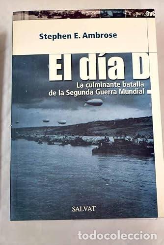 Libros de segunda mano: El D&iacute;a D: La Culminante Batalla de la Segunda Guerra Mundial - Stephen E. Ambrose - Salvat - 5388
