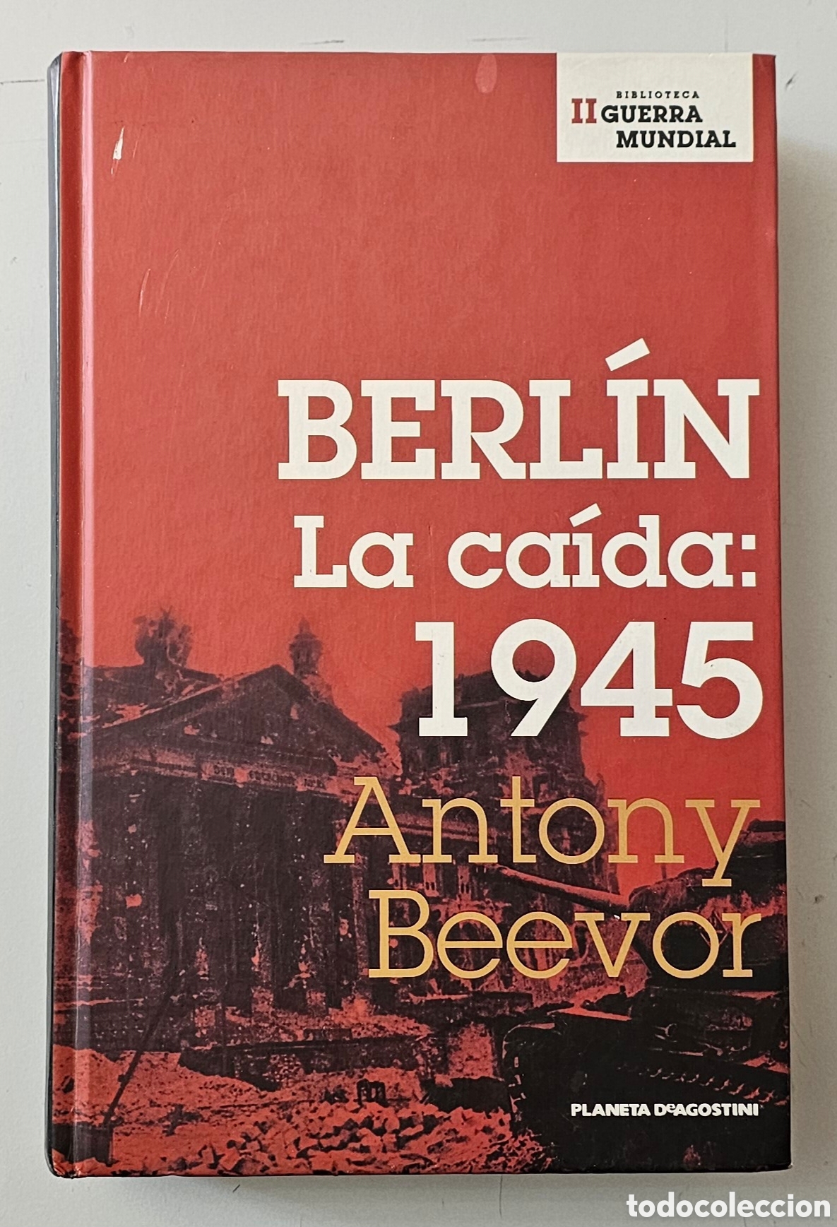 Libros de segunda mano: LIBRO BERLIN LA CAIDA: 1945 de Antony Beevor (Espa&ntilde;a - Planeta D'Agostini - 2005) TAPAS DURAS GUERRA